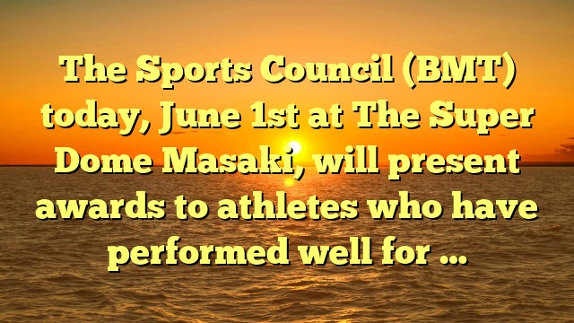 The Sports Council (BMT) today, June 1st at The Super Dome Masaki, will present awards to athletes who have performed well for …
