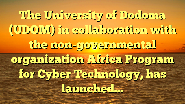 The University of Dodoma (UDOM) in collaboration with the non-governmental organization Africa Program for Cyber Technology, has launched…