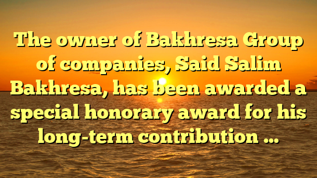 The owner of Bakhresa Group of companies, Said Salim Bakhresa, has been awarded a special honorary award for his long-term contribution …