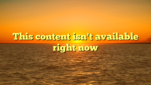 This content isn't available right now