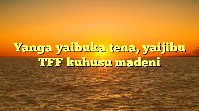 Yanga yaibuka tena, yaijibu TFF kuhusu madeni