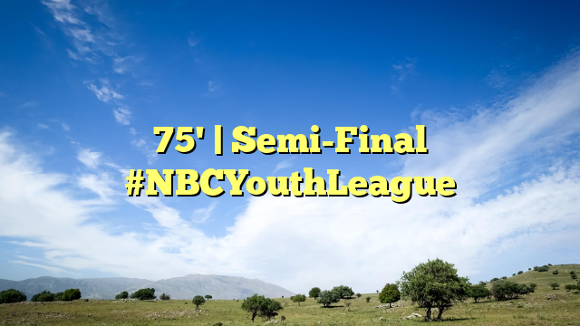 75' | Semi-Final #NBCYouthLeague
