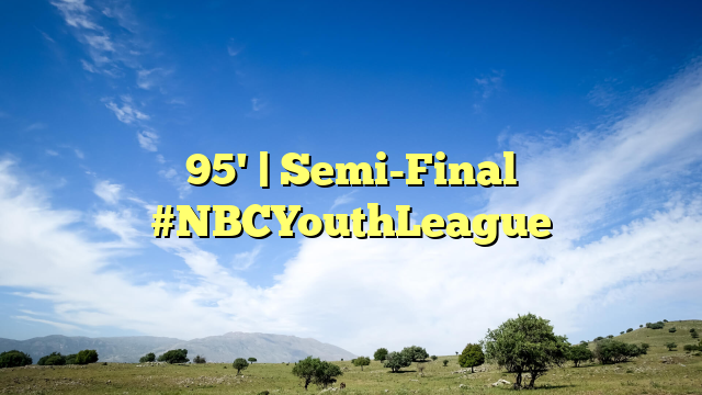 95' | Semi-Final #NBCYouthLeague