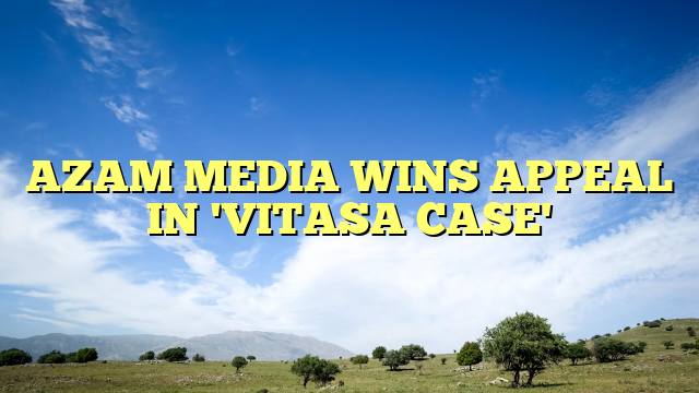 AZAM MEDIA WINS APPEAL IN 'VITASA CASE'