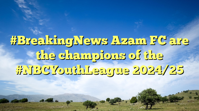 #BreakingNews Azam FC are the champions of the #NBCYouthLeague 2024/25