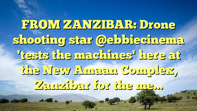 FROM ZANZIBAR: Drone shooting star @ebbiecinema 'tests the machines' here at the New Amaan Complex, Zanzibar for the me…