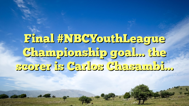 Final #NBCYouthLeague Championship goal… the scorer is Carlos Chasambi…