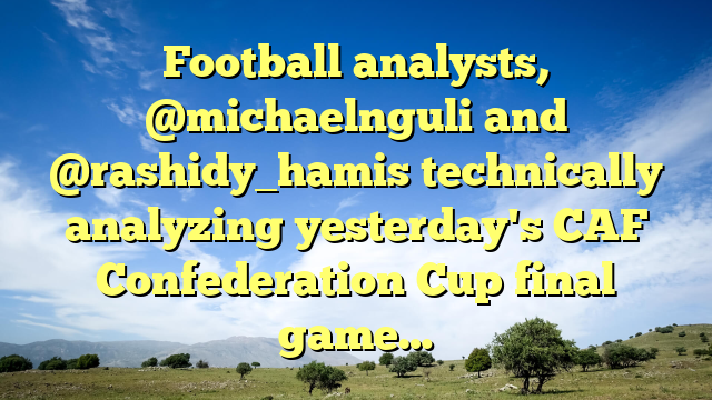 Football analysts, @michaelnguli and @rashidy_hamis technically analyzing yesterday's CAF Confederation Cup final game…