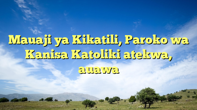 Mauaji ya Kikatili, Paroko wa Kanisa Katoliki atekwa, auawa