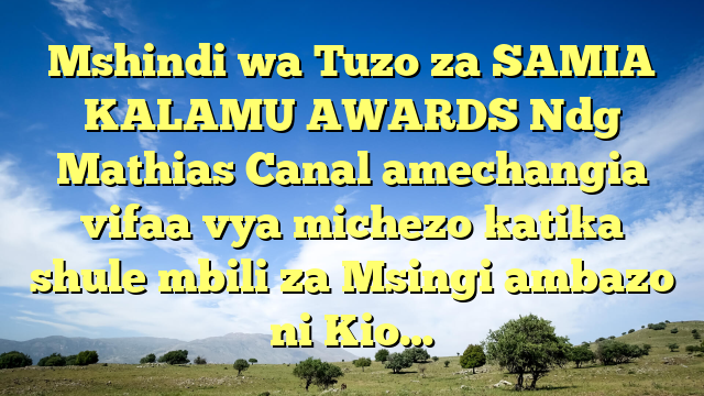Mshindi wa Tuzo za SAMIA KALAMU AWARDS Ndg Mathias Canal amechangia vifaa vya michezo katika shule mbili za Msingi ambazo ni Kio…