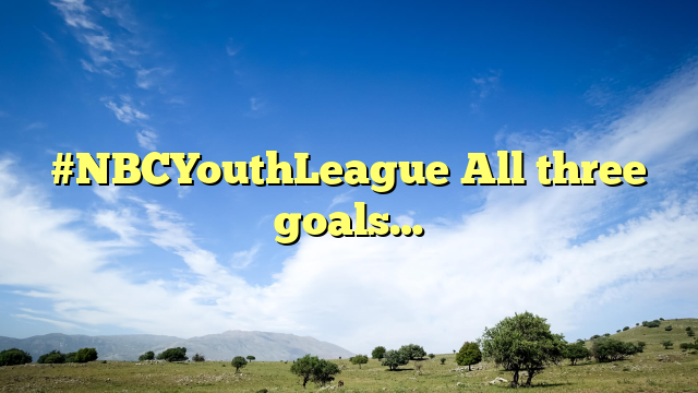 #NBCYouthLeague All three goals…