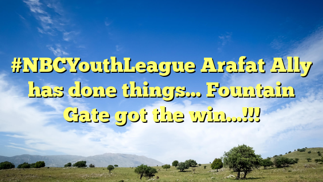 #NBCYouthLeague Arafat Ally has done things… Fountain Gate got the win…!!!