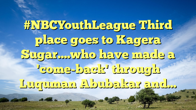 #NBCYouthLeague Third place goes to Kagera Sugar….who have made a 'come-back' through Luquman Abubakar and…