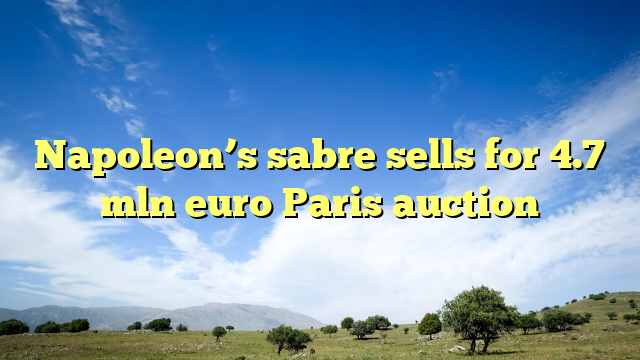 Napoleon’s sabre sells for 4.7 mln euro Paris auction