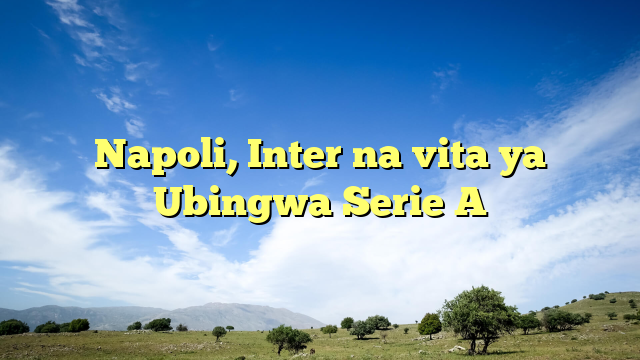 Napoli, Inter na vita ya Ubingwa Serie A