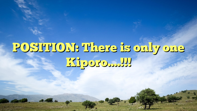 POSITION: There is only one Kiporo….!!!
