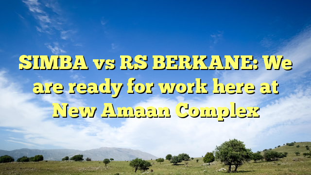 SIMBA vs RS BERKANE: We are ready for work here at New Amaan Complex