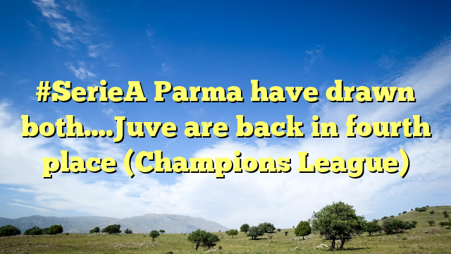 #SerieA Parma have drawn both….Juve are back in fourth place (Champions League)
