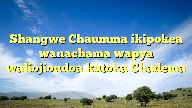 Shangwe Chaumma ikipokea wanachama wapya waliojiondoa kutoka Chadema