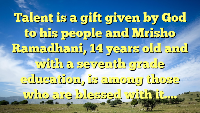 Talent is a gift given by God to his people and Mrisho Ramadhani, 14 years old and with a seventh grade education, is among those who are blessed with it….