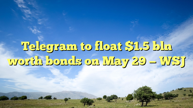 Telegram to float $1.5 bln worth bonds on May 29 — WSJ