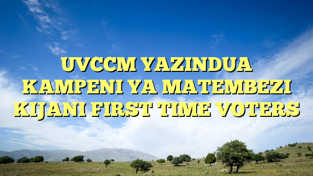UVCCM YAZINDUA KAMPENI YA MATEMBEZI KIJANI FIRST TIME VOTERS