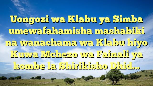 Uongozi wa Klabu ya Simba umewafahamisha mashabiki na wanachama wa Klabu hiyo Kuwa Mchezo wa Fainali ya kombe la Shirikisho Dhid…