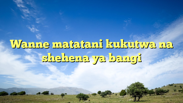Wanne matatani kukutwa na shehena ya bangi