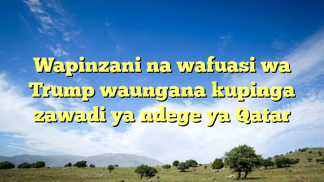 Wapinzani na wafuasi wa Trump waungana kupinga zawadi ya ndege ya Qatar
