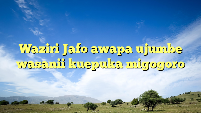 Waziri Jafo awapa ujumbe wasanii kuepuka migogoro