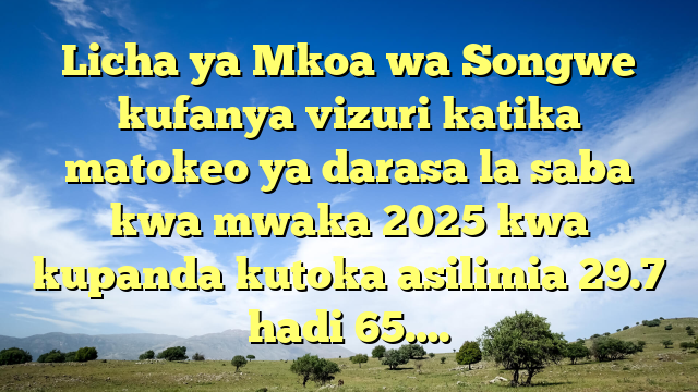 Licha ya Mkoa wa Songwe kufanya vizuri katika matokeo ya darasa la saba kwa mwaka 2025 kwa kupanda kutoka asilimia 29.7 hadi 65….