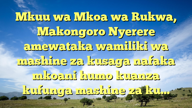 Mkuu wa Mkoa wa Rukwa, Makongoro Nyerere amewataka wamiliki wa mashine za kusaga nafaka mkoani humo kuanza kufunga mashine za ku…