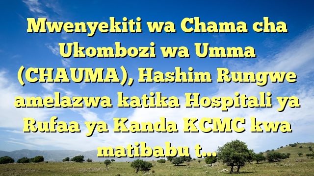 Mwenyekiti wa Chama cha Ukombozi wa Umma (CHAUMA), Hashim Rungwe amelazwa katika Hospitali ya Rufaa ya Kanda KCMC kwa matibabu t…