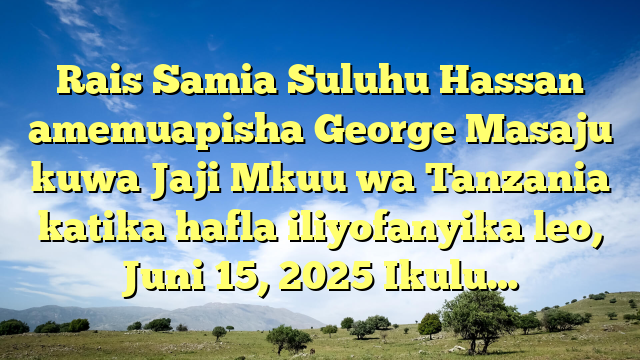 Rais Samia Suluhu Hassan amemuapisha George Masaju kuwa Jaji Mkuu wa Tanzania katika hafla iliyofanyika leo, Juni 15, 2025 Ikulu…