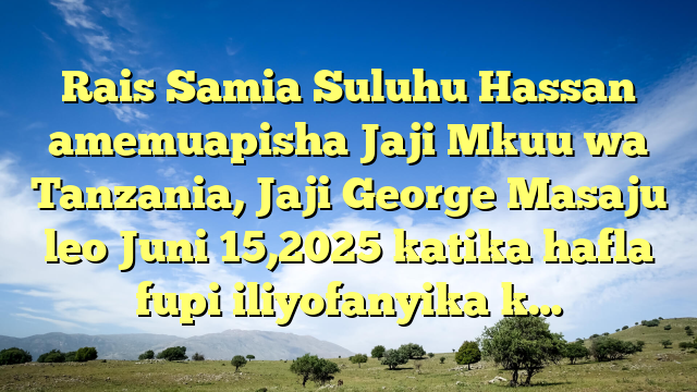 Rais Samia Suluhu Hassan amemuapisha Jaji Mkuu wa Tanzania, Jaji George Masaju leo Juni 15,2025 katika hafla fupi iliyofanyika k…