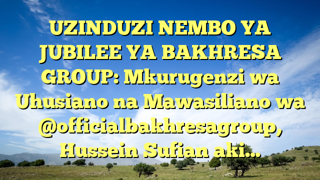 UZINDUZI NEMBO YA JUBILEE YA BAKHRESA GROUP: Mkurugenzi wa Uhusiano na Mawasiliano wa @officialbakhresagroup, Hussein Sufian aki…