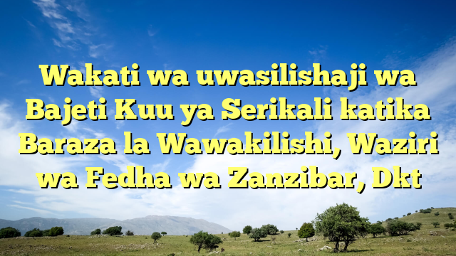Wakati wa uwasilishaji wa Bajeti Kuu ya Serikali katika Baraza la Wawakilishi, Waziri wa Fedha wa Zanzibar, Dkt