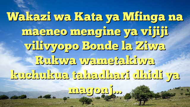 Wakazi wa Kata ya Mfinga na maeneo mengine ya vijiji vilivyopo Bonde la Ziwa Rukwa wametakiwa kuchukua tahadhari dhidi ya magonj…