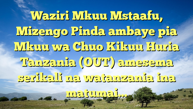 Waziri Mkuu Mstaafu, Mizengo Pinda ambaye pia Mkuu wa Chuo Kikuu Huria Tanzania (OUT) amesema serikali na watanzania ina matumai…